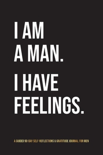 I Am A Man. I Have Feelings.