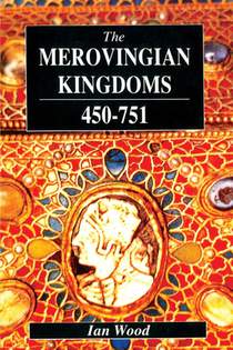 The Merovingian Kingdoms 450 - 751