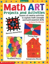 Mathart Projects and Activities: Dozens of Creative Projects to Explore Math Concepts and Build Essential Skills