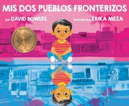 Mis dos pueblos fronterizos/ My Two Border Towns