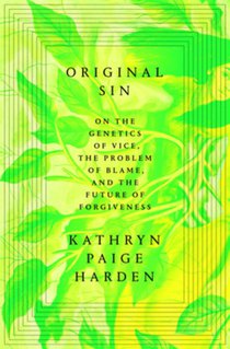 Original Sin: On the Genetics of Vice, the Problem of Blame, and the Future of Forgiveness