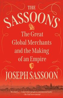 The Sassoons: The Great Global Merchants and the Making of an Empire