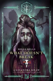 Khaw, C: Critical Role: Bells Hells--What Doesn't Break