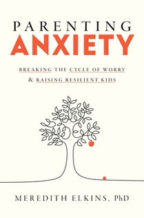 Parenting Anxiety: Breaking the Cycle of Worry and Raising Resilient Kids