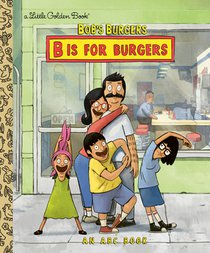Golden Books: Bob's Burgers: B Is for Burgers: An ABC Book