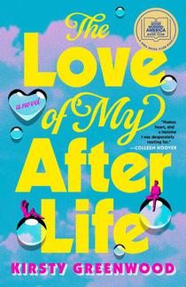 Greenwood, K: Love of My Afterlife: A GMA Book Club Pick