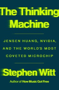 Thinking Machine: Jensen Huang, Nvidia, and the World's Most Coveted Microchip