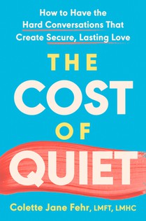 The Cost of Quiet: How to Have the Hard Conversations That Create Secure, Lasting Love
