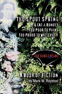 The Spout Spring & (As a Bonus) Too Poor to Paint Too Proud to Whitewash