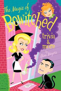 The Magic of Bewitched Trivia and More