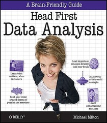 Head First Data Analysis: A Learner's Guide to Big Numbers, Statistics, and Good Decisions