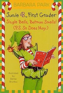 Junie B., First Grader: Jingle Bells, Batman Smells! (P.S. So Does May.)