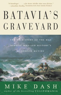 Batavia's Graveyard: The True Story of the Mad Heretic Who Led History's Bloodiest Mutiny voorzijde