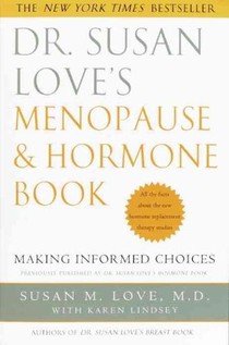 Dr. Susan Love's Menopause and Hormone Book: Making Informed Choices All the Facts about the New Hormone Replacement Therapy Studies