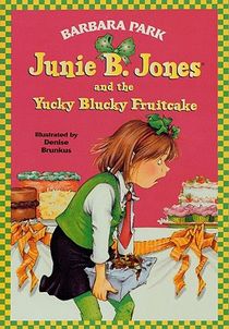 Junie B. Jones and the Yucky Blucky Fruitcake