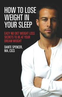 How to Lose Weight in Your Sleep: Easy No Diet Weight Loss Secrets to Be at Your Dream Weight