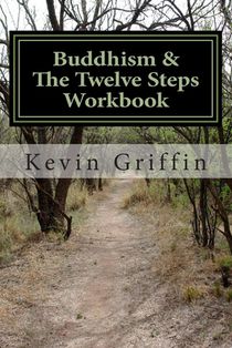 Buddhism and the Twelve Steps: A Recovery Workbook for Individuals and Groups