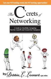 The C'crets of Networking: A Guide to (Tactfully) Navigating Past the Castoffs and Toward the Champions