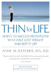Thin for Life: 10 Keys to Success from People Who Have Lost Weight and Kept It Off