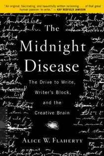 The Midnight Disease: The Drive to Write, Writer's Block, and the Creative Brain