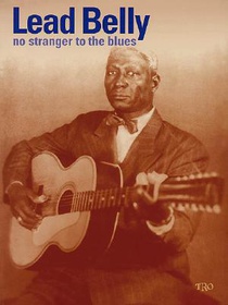 LEADBELLY - NO STRANGER TO THE