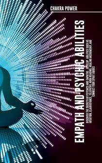 Empath and Psychic Abilities Discover the Secrets of Psychics and Empaths . Develop Abilities Such as Intuition, Clairvoyance, Telepathy, Aura Reading, Healing Mediumship, and Connect Your Spirit Guides