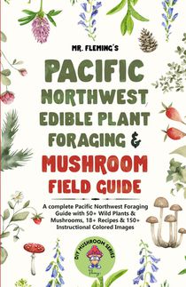 Pacific Northwest Edible Plant Foraging & Mushroom Field Guide