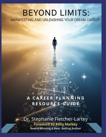 Beyond Limits - Manifesting and Unleashing Your Dream Career: A Comprehensive Career Planning Resource Guide