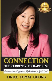 Connection - The Currency To Happiness: Access Your Happiness. Right Here. Right Now!