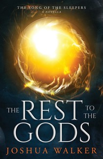 The Rest to the Gods: A Novella in The Song of the Sleepers