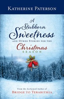 A Stubborn Sweetness and Other Stories for the Christmas Season voorzijde