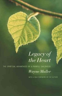 Legacy of the Heart: The Spiritual Advantage of a Painful Childhood