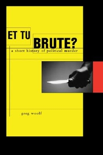 Et Tu, Brute?: A Short History of Political Murder