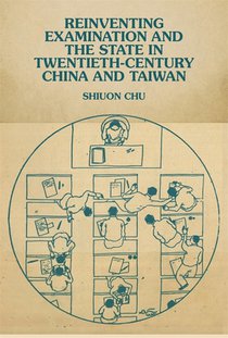 Reinventing Examination and the State in Twentieth-Century China and Taiwan