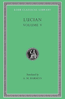 The Passing of Peregrinus. The Runaways. Toxaris or Friendship. The Dance. Lexiphanes. The Eunuch. Astrology. The Mistaken Critic. The Parliament of the Gods. The Tyrannicide. Disowned