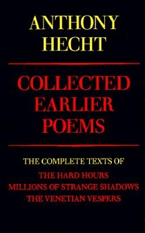 Collected Earlier Poems of Anthony Hecht