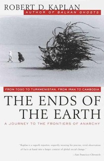 The Ends of the Earth: From Togo to Turkmenistan, from Iran to Cambodia, a Journey to the Frontiers of Anarchy