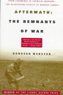 Aftermath: The Remnants of War: From Landmines to Chemical Warfare--The Devastating Effects of Modern Combat