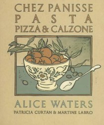 Chez Panisse Pasta, Pizza, & Calzone: A Cookbook