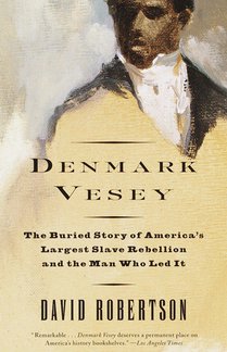 Denmark Vesey: The Buried Story of America's Largest Slave Rebellion and the Man Who Led It voorzijde