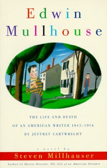 Edwin Mullhouse: The Life and Death of an American Writer 1943-1954 by Jeffrey Cartwright