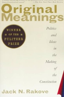 Original Meanings: Politics and Ideas in the Making of the Constitution (Pulitzer Prize Winner)