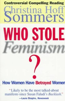 Who Stole Feminism?: How Women Have Betrayed Women