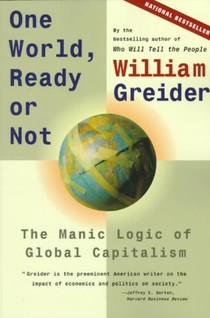 One World, Ready or Not: The Manic Logic of Global Capitalism