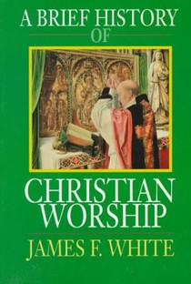 A Brief History of Christian Worship voorzijde