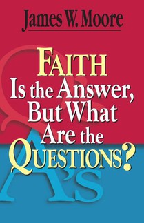 Faith is the Answer But What are the Questions?