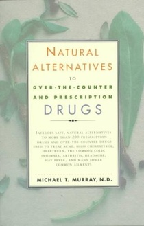 Natural Alternatives (O T C) to Over-The-Counter and Prescription Drugs