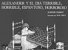 Alexander y el Dia Terrible, Horrible, Espantoso, Horroroso = Alexander & the Terrible, Horrible, No Good, Very Bad Day