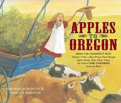 Apples to Oregon: Being the (Slightly) True Narrative of How a Brave Pioneer Father Brought Apples, Peaches, Pears, Plums, Grapes, and C voorzijde