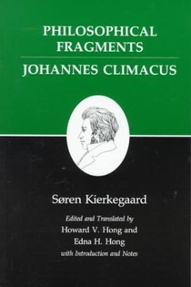 Philosophical Fragments, or a Fragment of Philosophy/Johannes Climacus, or De omnibus dubitandum est. (Two books in one volume)